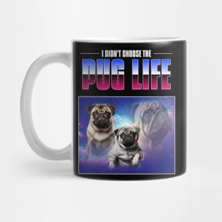 I didn't choose the pug life - pug life chose me - 90s bootleg Mug